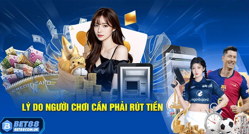 Rút Tiền Bet88 5 Lý do nên rút tiền tại nhà cái Bet88