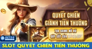 Slot quyết chiến tiền thưởng nổ hũ cực lớn