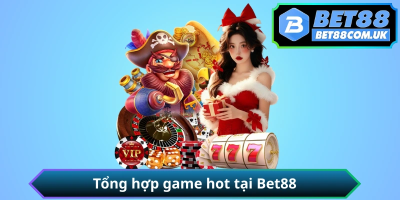 Tổng hợp game hot tại Bet88